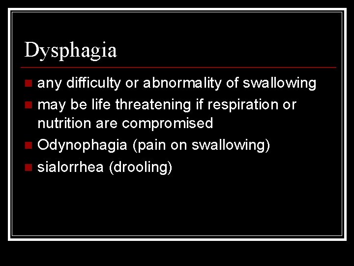 Dysphagia any difficulty or abnormality of swallowing n may be life threatening if respiration