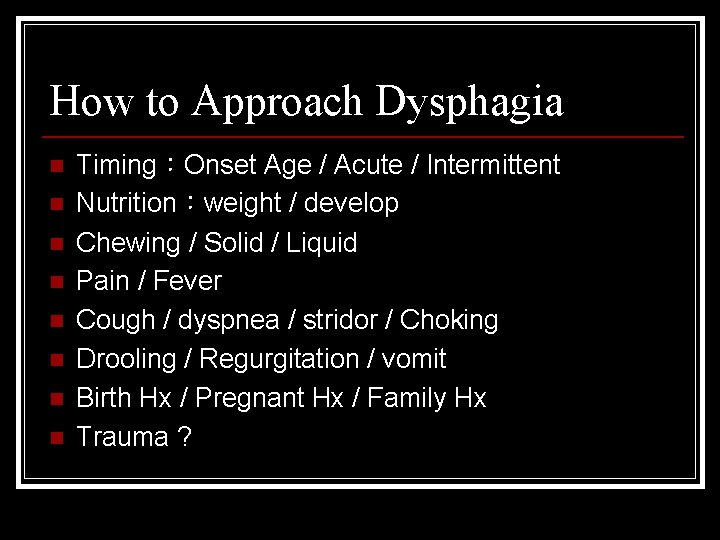 How to Approach Dysphagia n n n n Timing：Onset Age / Acute / Intermittent