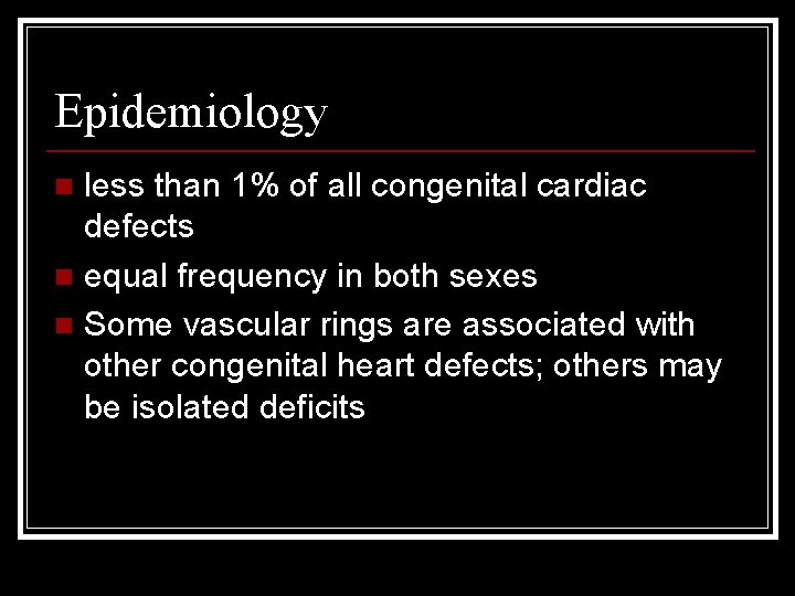 Epidemiology less than 1% of all congenital cardiac defects n equal frequency in both