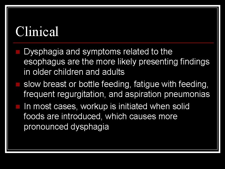 Clinical n n n Dysphagia and symptoms related to the esophagus are the more
