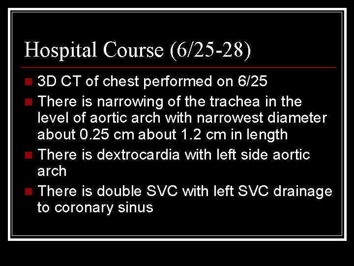 Hospital Course (6/25 -28) 3 D CT of chest performed on 6/25 n There