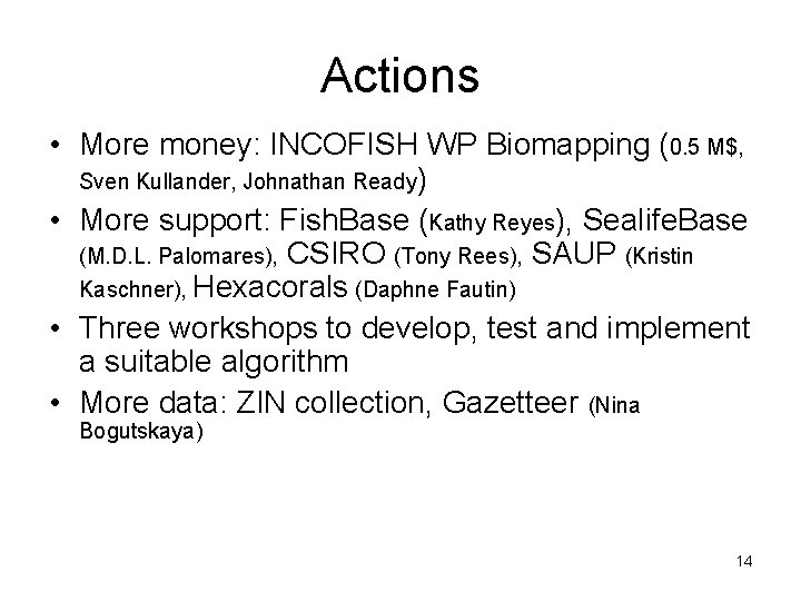 Actions • More money: INCOFISH WP Biomapping (0. 5 M$, Sven Kullander, Johnathan Ready)