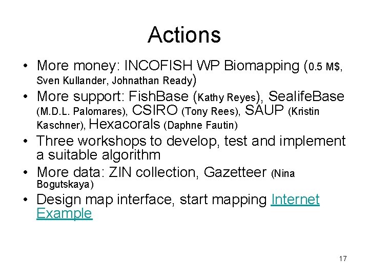 Actions • More money: INCOFISH WP Biomapping (0. 5 M$, Sven Kullander, Johnathan Ready)