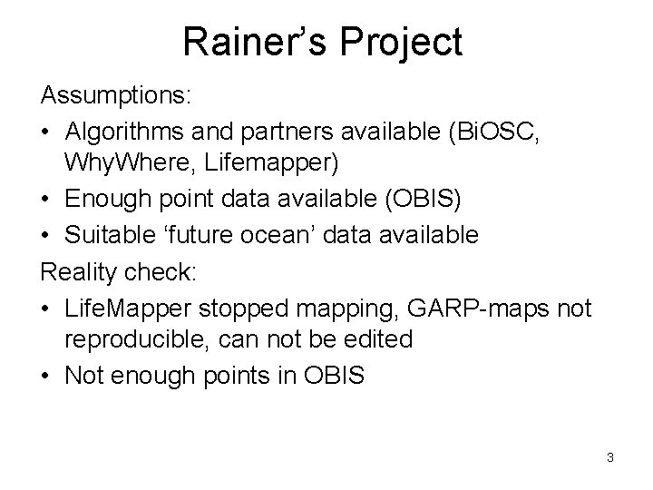 Rainer’s Project Assumptions: • Algorithms and partners available (Bi. OSC, Why. Where, Lifemapper) •