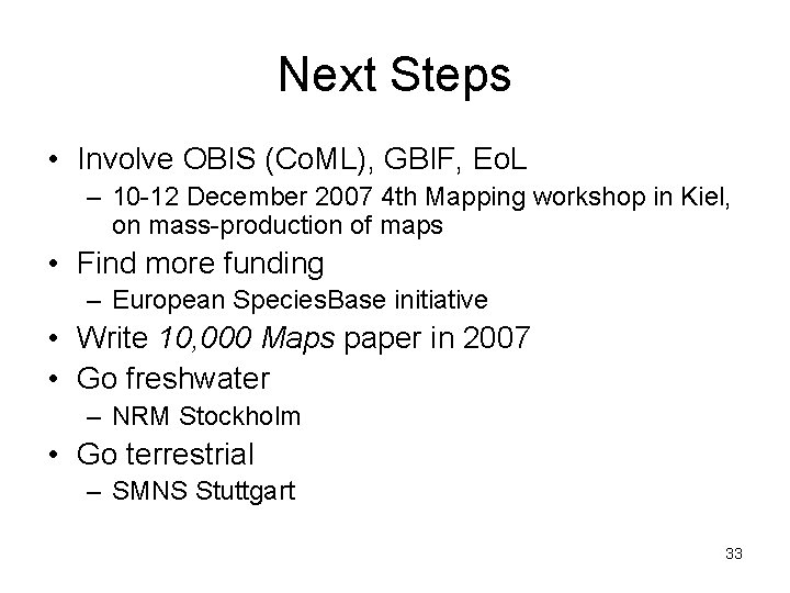 Next Steps • Involve OBIS (Co. ML), GBIF, Eo. L – 10 -12 December