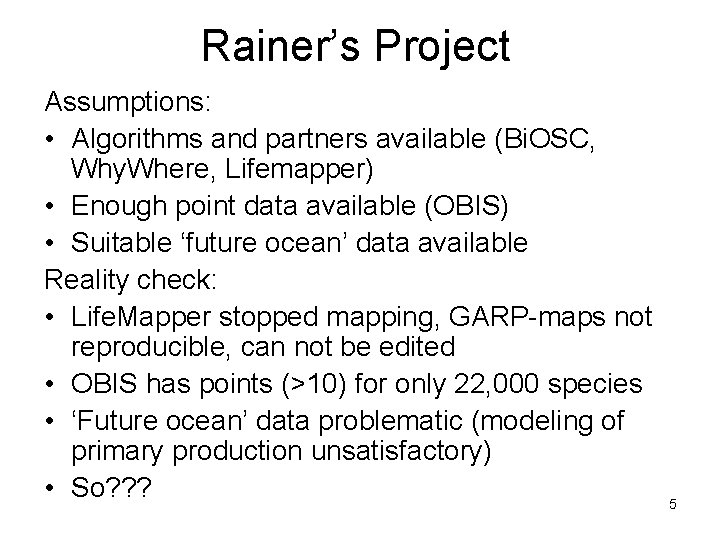 Rainer’s Project Assumptions: • Algorithms and partners available (Bi. OSC, Why. Where, Lifemapper) •