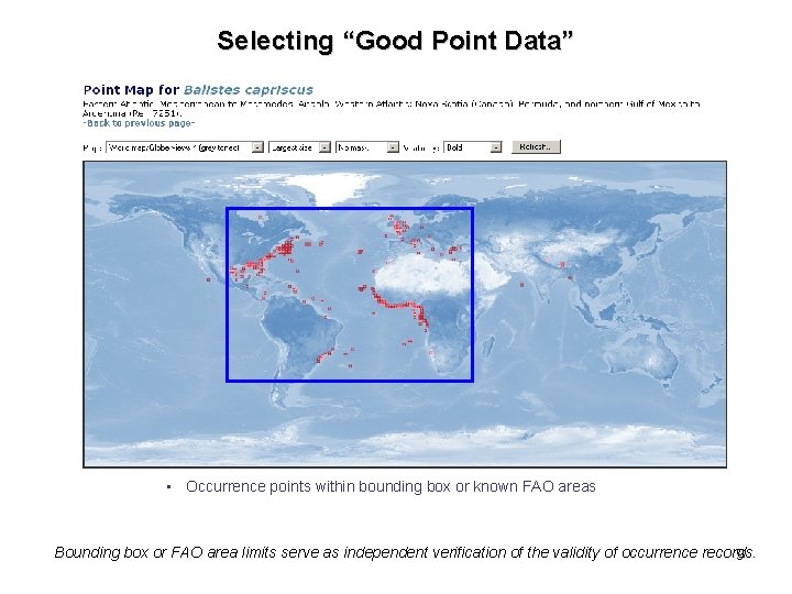 Selecting “Good Point Data” • Occurrence points within bounding box or known FAO areas