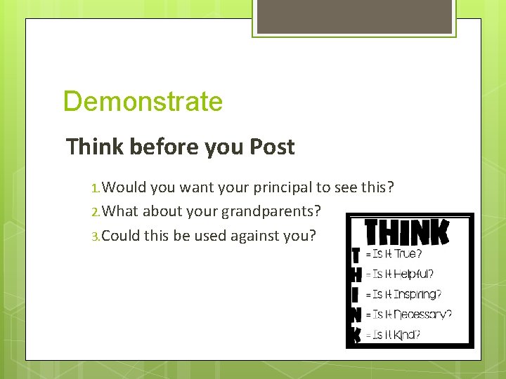 Demonstrate Think before you Post 1. Would you want your principal to see this?