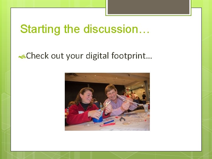 Starting the discussion… Check out your digital footprint… 