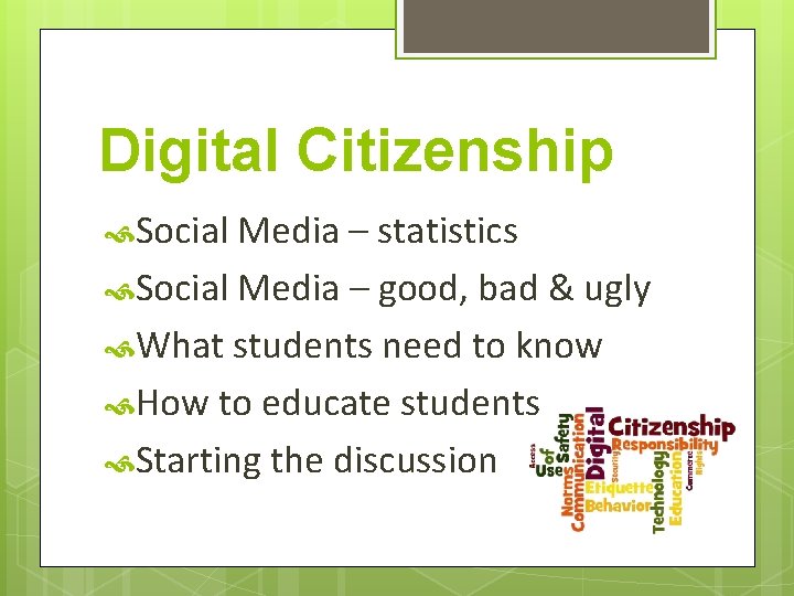 Digital Citizenship Social Media – statistics Social Media – good, bad & ugly What