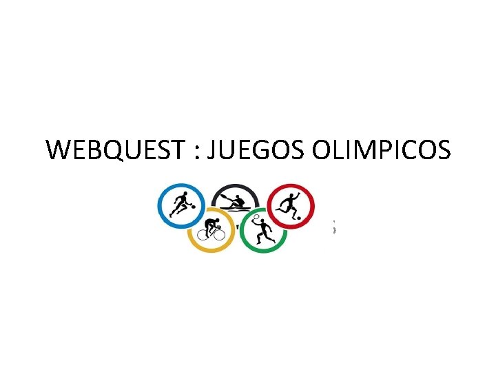 WEBQUEST : JUEGOS OLIMPICOS 