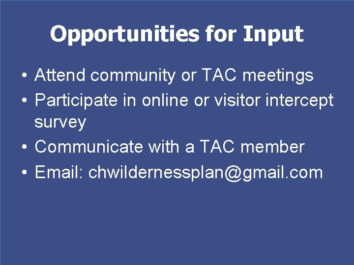 Opportunities for Input • Attend community or TAC meetings • Participate in online or