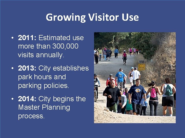 Growing Visitor Use • 2011: Estimated use more than 300, 000 visits annually. •