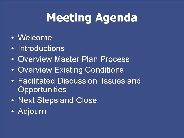 Meeting Agenda • • • Welcome Introductions Overview Master Plan Process Overview Existing Conditions