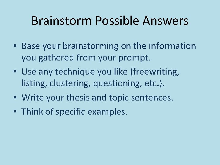 Brainstorm Possible Answers • Base your brainstorming on the information you gathered from your