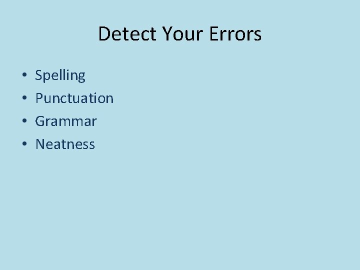 Detect Your Errors • • Spelling Punctuation Grammar Neatness 