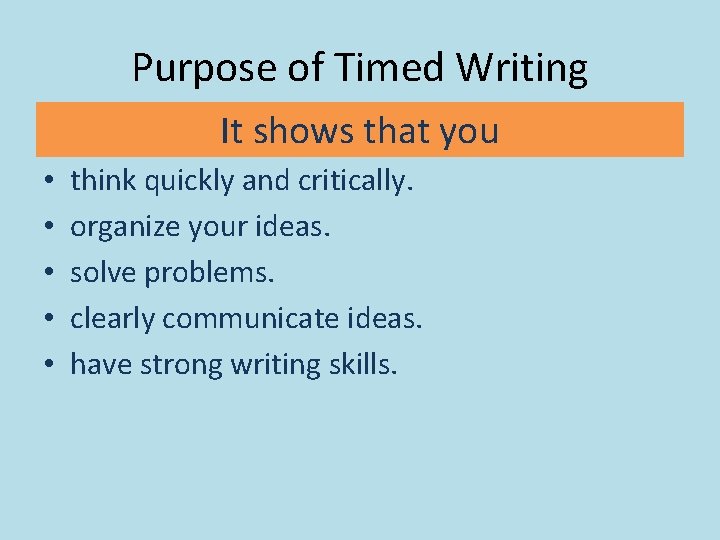 Purpose of Timed Writing It shows that you • • • think quickly and