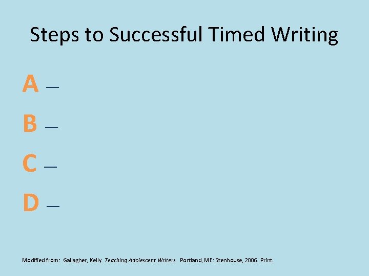 Steps to Successful Timed Writing A — Attack the prompt. B — Brainstorm possible