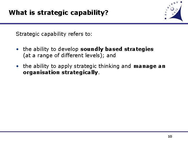 What is strategic capability? Strategic capability refers to: • the ability to develop soundly