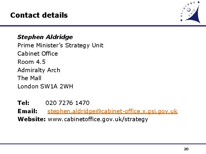Contact details Stephen Aldridge Prime Minister’s Strategy Unit Cabinet Office Room 4. 5 Admiralty