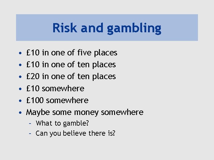 Risk and gambling • • • £ 10 in one of five places £