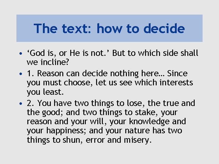 The text: how to decide • ‘God is, or He is not. ’ But