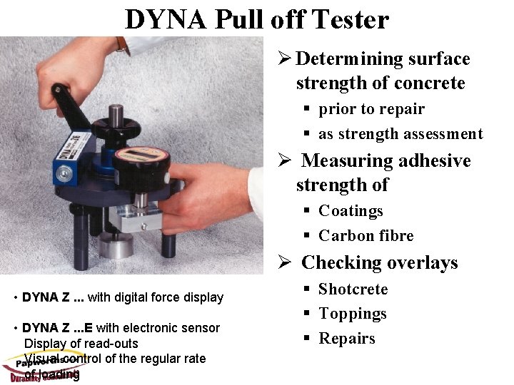 DYNA Pull off Tester Ø Determining surface strength of concrete § prior to repair