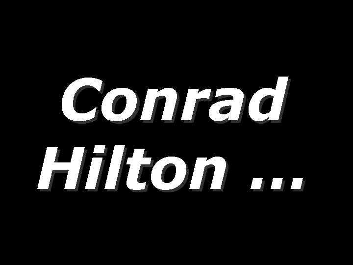 Conrad Hilton … 