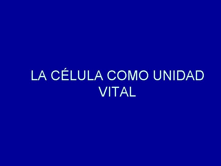 LA CÉLULA COMO UNIDAD VITAL 