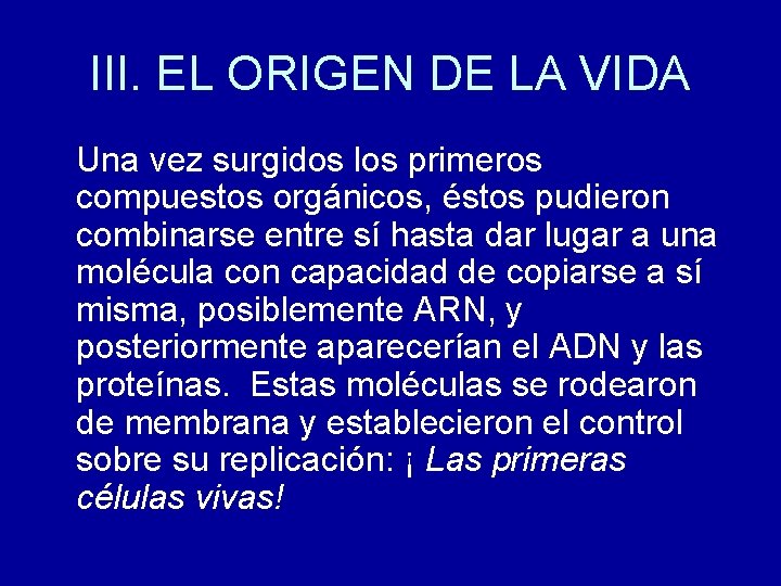 III. EL ORIGEN DE LA VIDA Una vez surgidos los primeros compuestos orgánicos, éstos