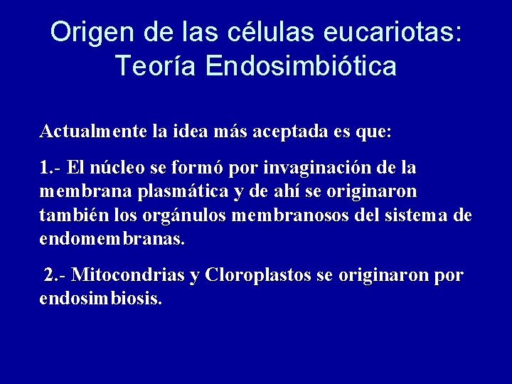 Origen de las células eucariotas: Teoría Endosimbiótica Actualmente la idea más aceptada es que: