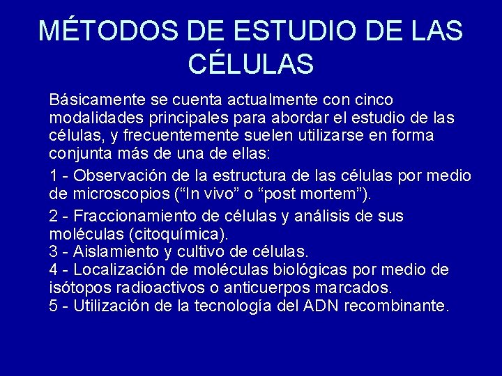 MÉTODOS DE ESTUDIO DE LAS CÉLULAS Básicamente se cuenta actualmente con cinco modalidades principales