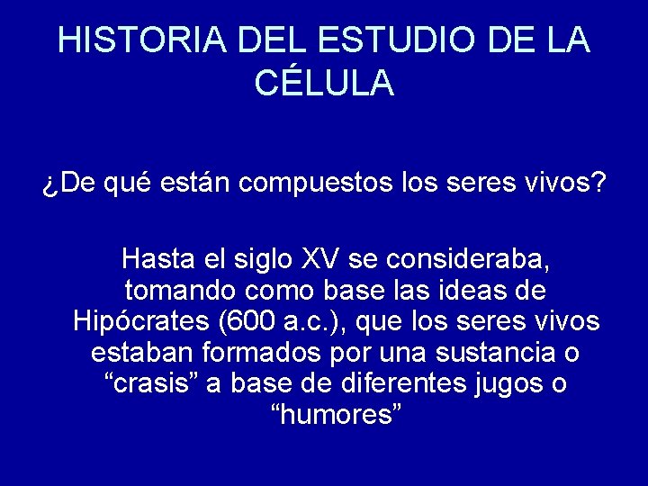 HISTORIA DEL ESTUDIO DE LA CÉLULA ¿De qué están compuestos los seres vivos? Hasta