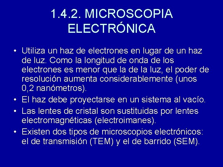 1. 4. 2. MICROSCOPIA ELECTRÓNICA • Utiliza un haz de electrones en lugar de