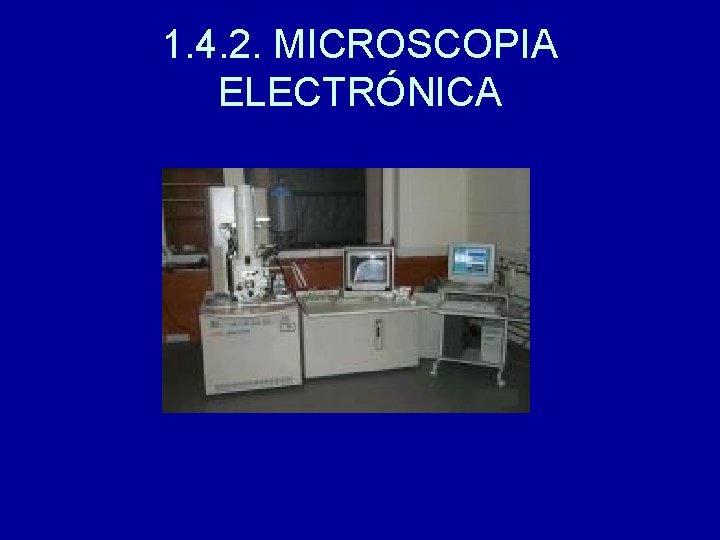 1. 4. 2. MICROSCOPIA ELECTRÓNICA 