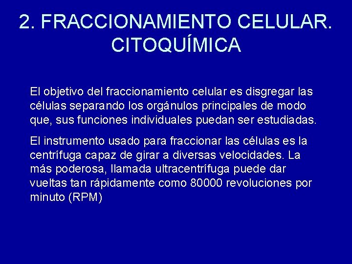 2. FRACCIONAMIENTO CELULAR. CITOQUÍMICA El objetivo del fraccionamiento celular es disgregar las células separando