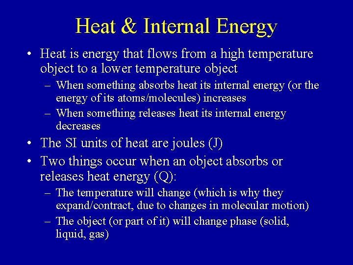 Heat & Internal Energy • Heat is energy that flows from a high temperature