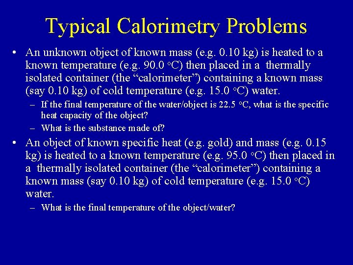 Typical Calorimetry Problems • An unknown object of known mass (e. g. 0. 10