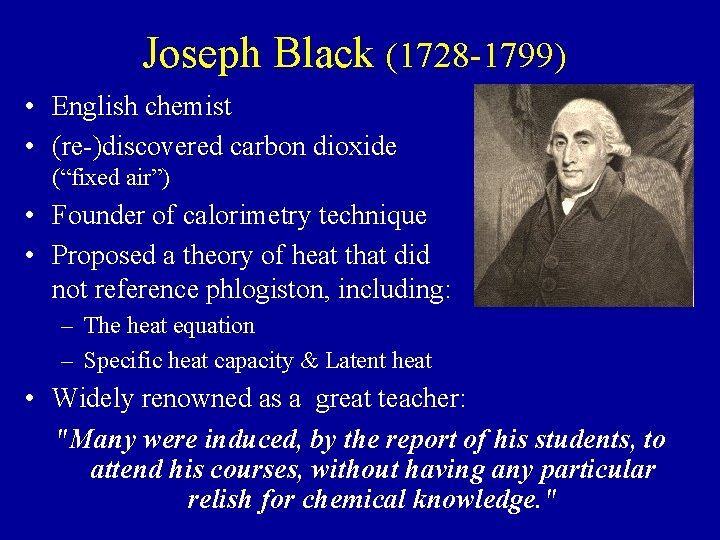 Joseph Black (1728 -1799) • English chemist • (re-)discovered carbon dioxide (“fixed air”) •