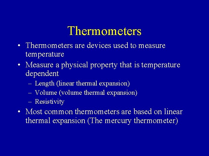 Thermometers • Thermometers are devices used to measure temperature • Measure a physical property