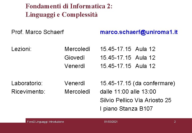 Fondamenti di Informatica 2: Linguaggi e Complessità Prof. Marco Schaerf marco. schaerf@uniroma 1. it Fondamenti di Informatica 2: Linguaggi e Complessità Prof. Marco Schaerf marco. schaerf@uniroma 1. it