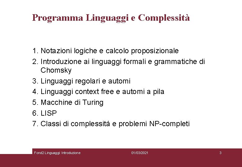 Programma Linguaggi e Complessità 1. Notazioni logiche e calcolo proposizionale 2. Introduzione ai linguaggi Programma Linguaggi e Complessità 1. Notazioni logiche e calcolo proposizionale 2. Introduzione ai linguaggi