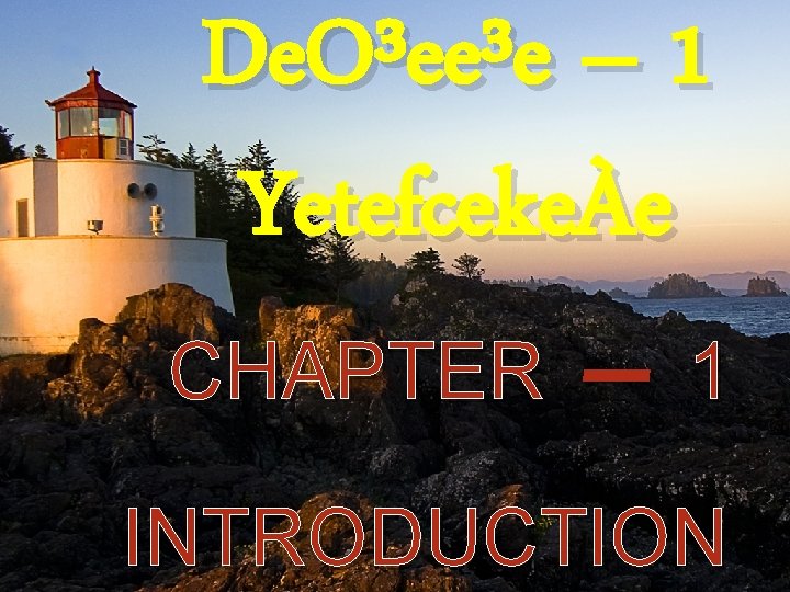 De. O³ee³e – 1 YetefcekeÀe CHAPTER – 1 INTRODUCTION 