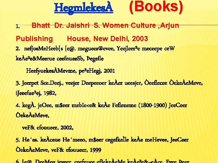 HegmlekesÀ (Books) 1. Bhatt Dr. Jaishri S. Women Culture , Arjun Publishing House, New