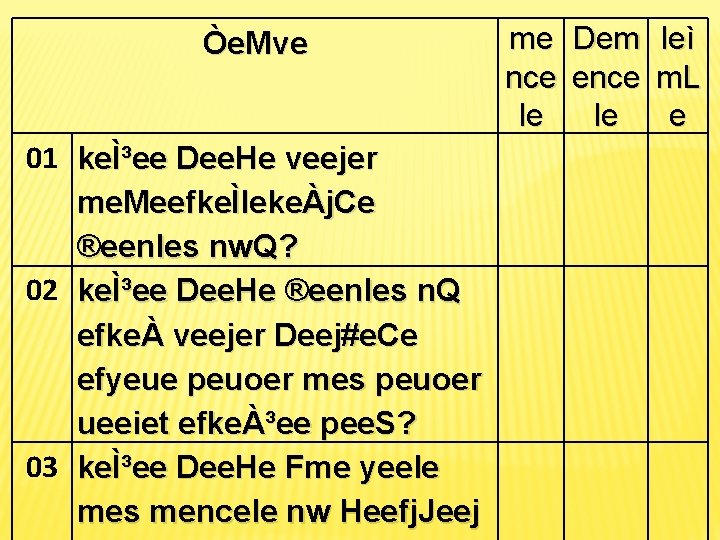 Òe. Mve 01 keÌ³ee Dee. He veejer me. MeefkeÌlekeÀj. Ce ®eenles nw. Q? 02