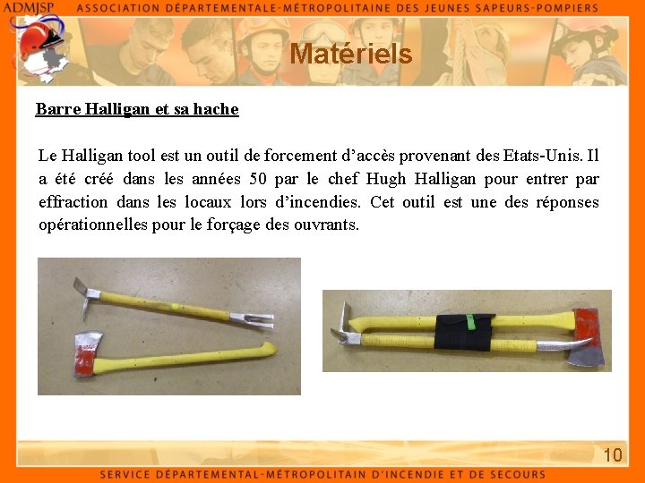 Matériels Barre Halligan et sa hache Le Halligan tool est un outil de forcement