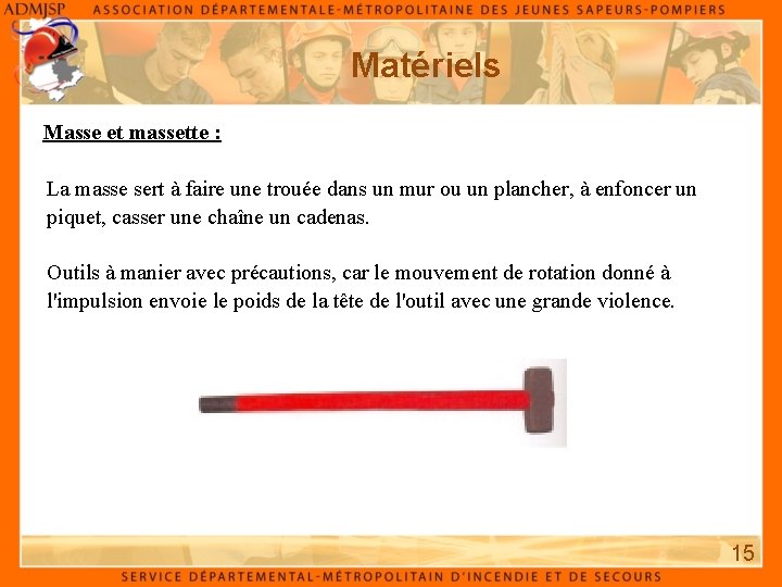 Matériels Masse et massette : La masse sert à faire une trouée dans un Matériels Masse et massette : La masse sert à faire une trouée dans un