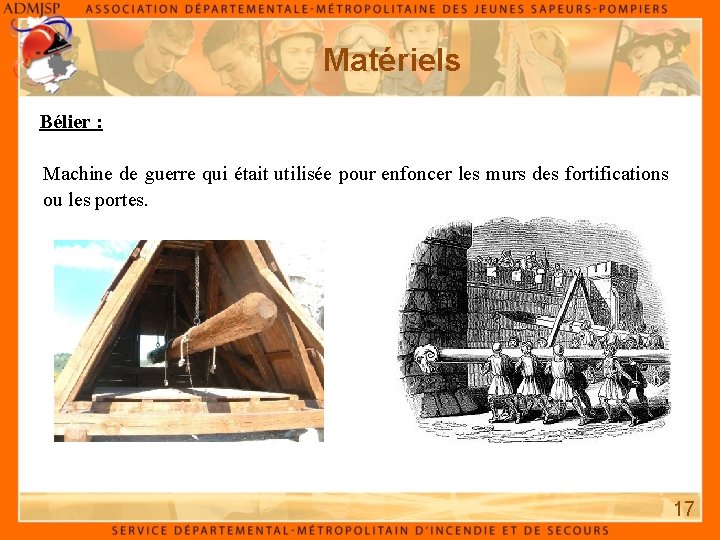 Matériels Bélier : Machine de guerre qui était utilisée pour enfoncer les murs des Matériels Bélier : Machine de guerre qui était utilisée pour enfoncer les murs des