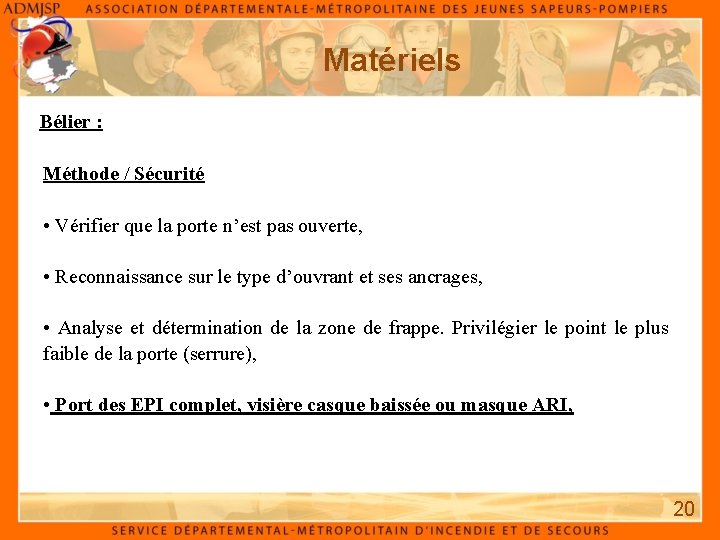 Matériels Bélier : Méthode / Sécurité • Vérifier que la porte n’est pas ouverte,