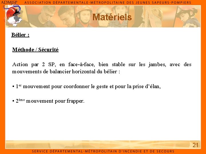 Matériels Bélier : Méthode / Sécurité Action par 2 SP, en face-à-face, bien stable